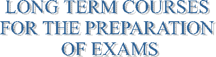LONG TERM COURSES 
FOR THE PREPARATION 
OF EXAMS